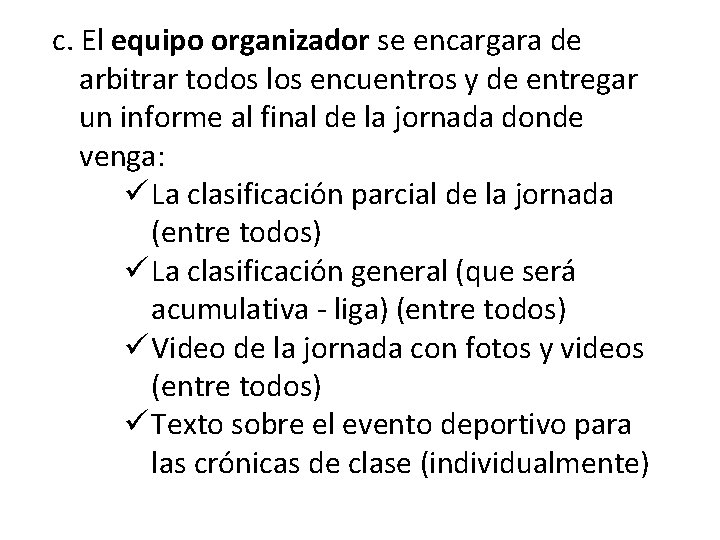 c. El equipo organizador se encargara de arbitrar todos los encuentros y de entregar