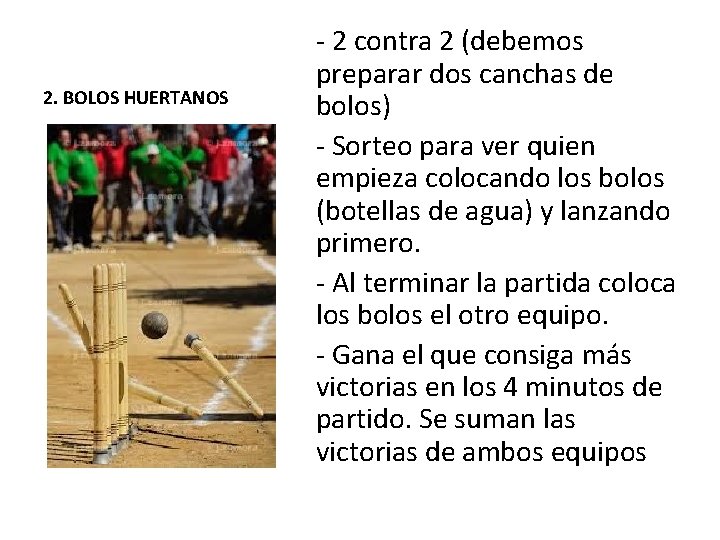 2. BOLOS HUERTANOS - 2 contra 2 (debemos preparar dos canchas de bolos) -