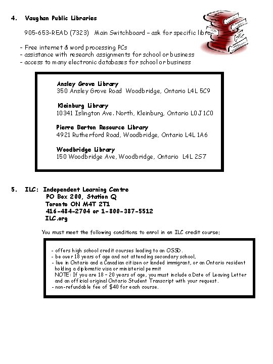 4. Vaughan Public Libraries 905 -653 -READ (7323) Main Switchboard – ask for specific