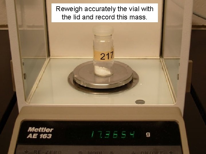 Reweigh accurately the vial with the lid and record this mass. 