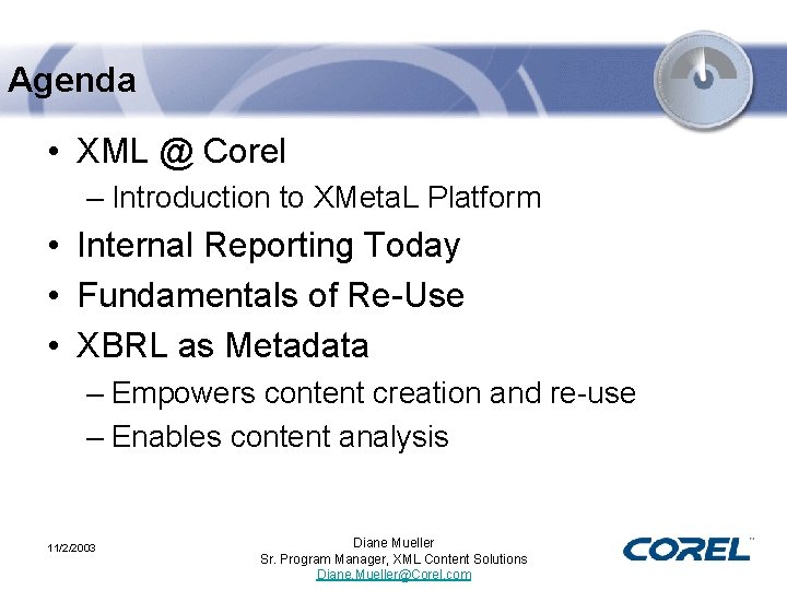 Agenda • XML @ Corel – Introduction to XMeta. L Platform • Internal Reporting