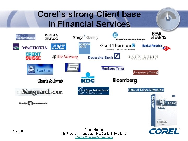 Corel’s strong Client base in Financial Services 11/2/2003 Diane Mueller Sr. Program Manager, XML