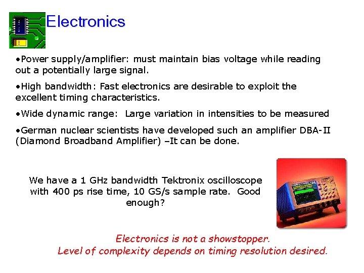 Electronics • Power supply/amplifier: must maintain bias voltage while reading out a potentially large