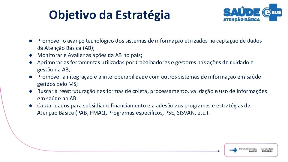 Objetivo da Estratégia ● Promover o avanço tecnológico dos sistemas de informação utilizados na