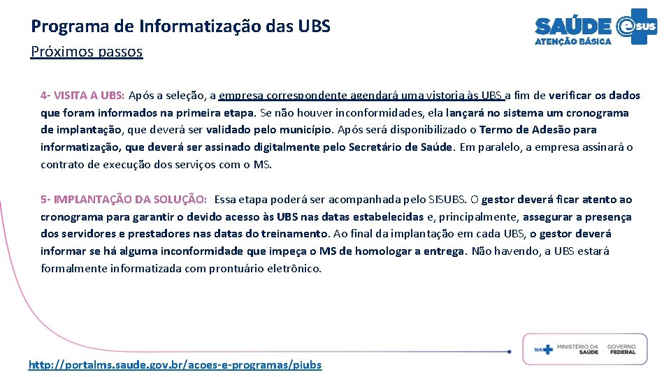 Programa de Informatização das UBS Próximos passos 4 - VISITA A UBS: Após a