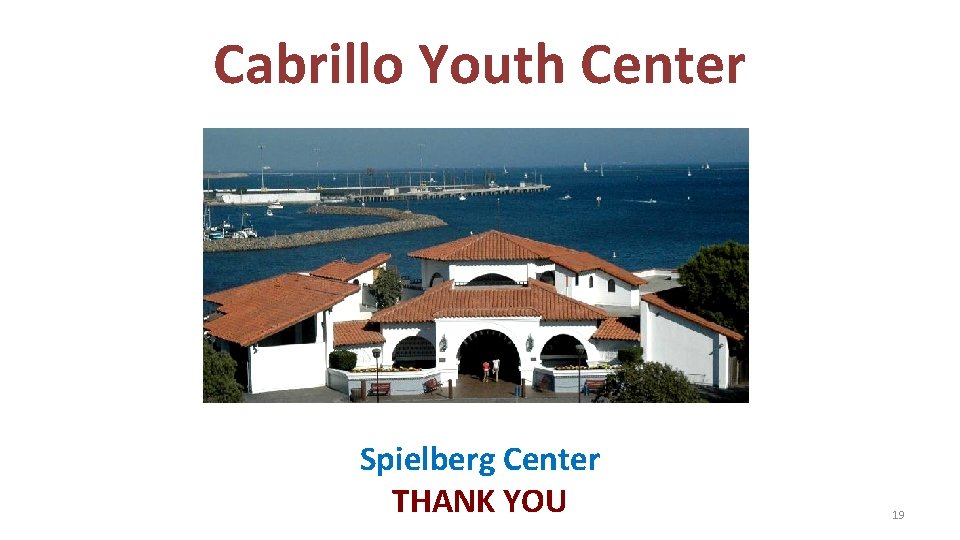 Cabrillo Youth Center Spielberg Center THANK YOU 19 