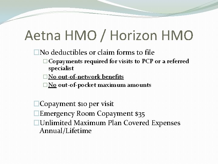Aetna HMO / Horizon HMO �No deductibles or claim forms to file � Copayments