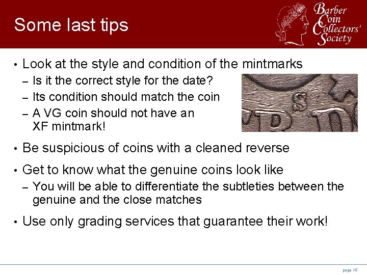 Some last tips • Look at the style and condition of the mintmarks Is