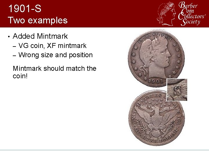 1901 -S Two examples • Added Mintmark VG coin, XF mintmark – Wrong size