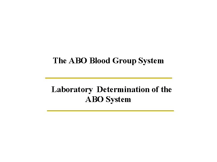 The ABO Blood Group System Laboratory Determination of the ABO System 