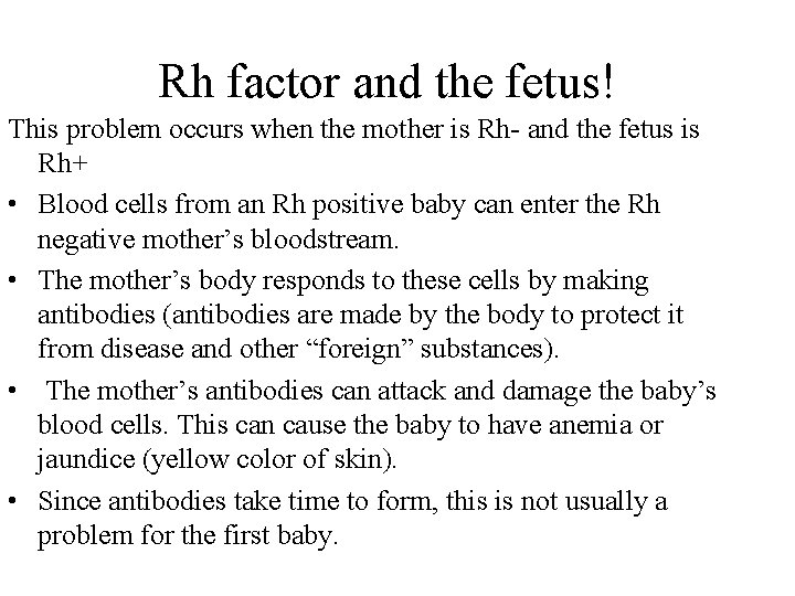 Rh factor and the fetus! This problem occurs when the mother is Rh- and