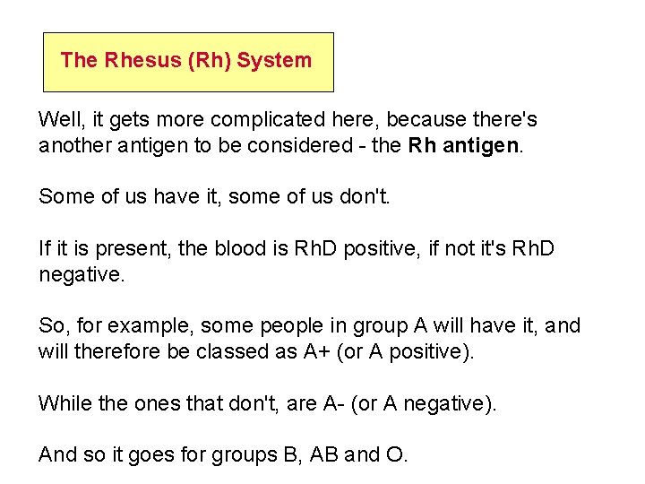 The Rhesus (Rh) System Well, it gets more complicated here, because there's another antigen