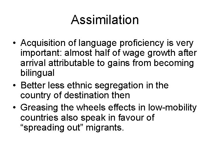 Assimilation • Acquisition of language proficiency is very important: almost half of wage growth