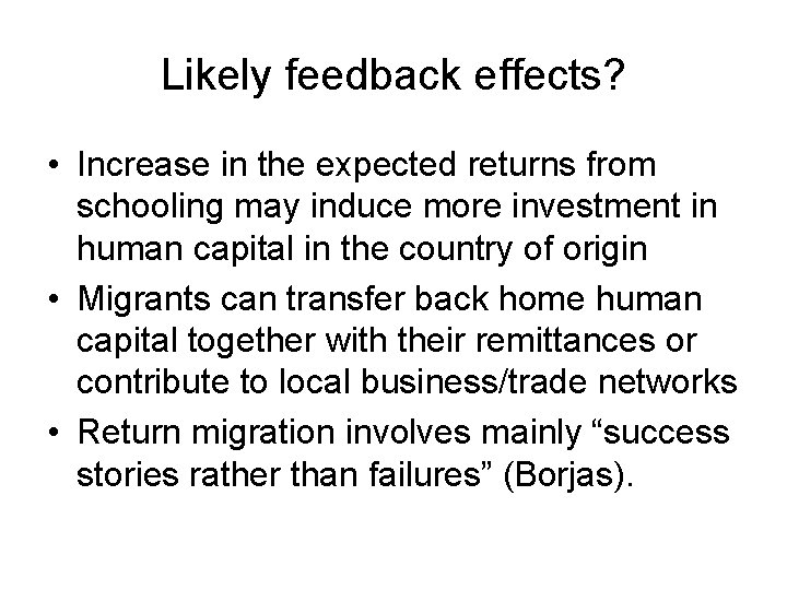 Likely feedback effects? • Increase in the expected returns from schooling may induce more