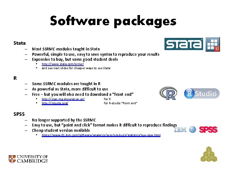 Software packages Stata – Most SSRMC modules taught in Stata – Powerful, simple to