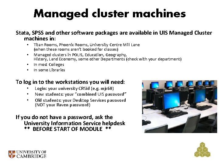 Managed cluster machines Stata, SPSS and other software packages are available in UIS Managed