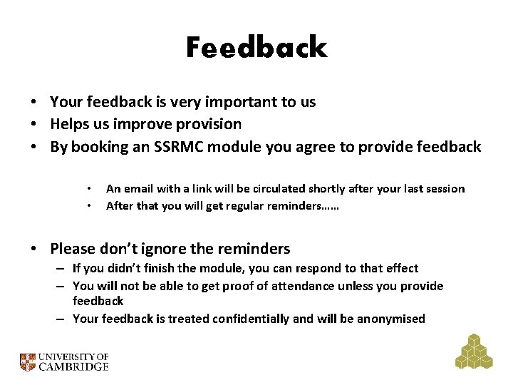 Feedback • Your feedback is very important to us • Helps us improve provision