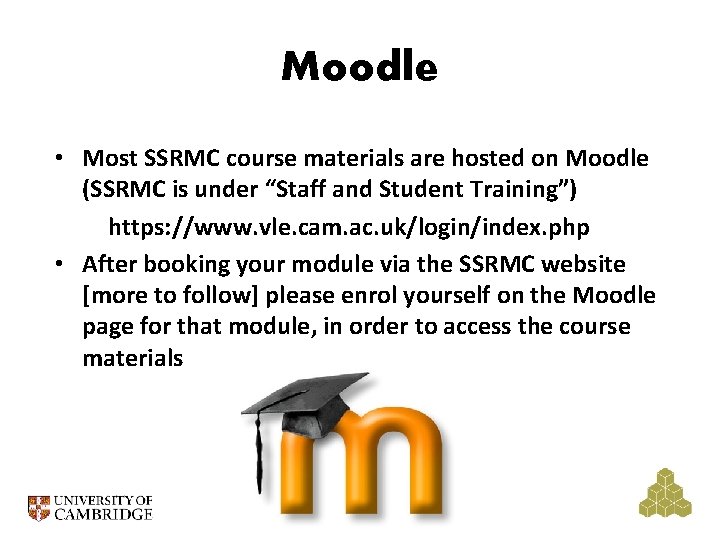 Moodle • Most SSRMC course materials are hosted on Moodle (SSRMC is under “Staff