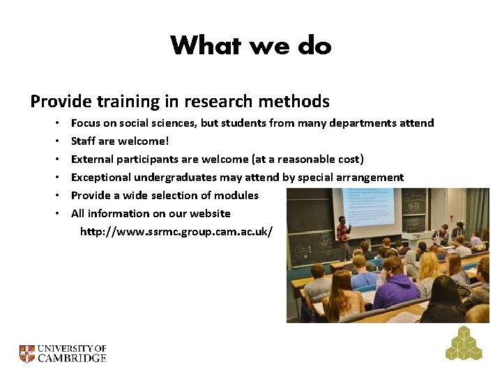What we do Provide training in research methods • • • Focus on social
