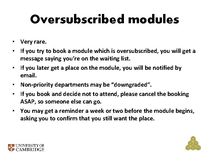 Oversubscribed modules • Very rare. • If you try to book a module which