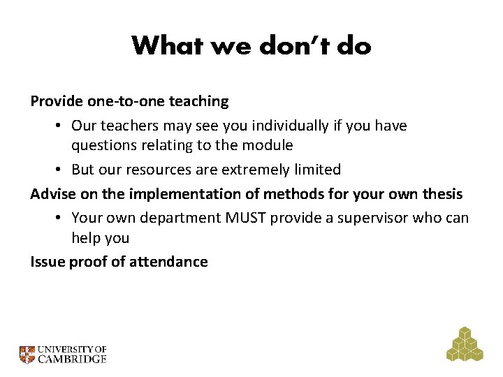 What we don’t do Provide one-to-one teaching • Our teachers may see you individually