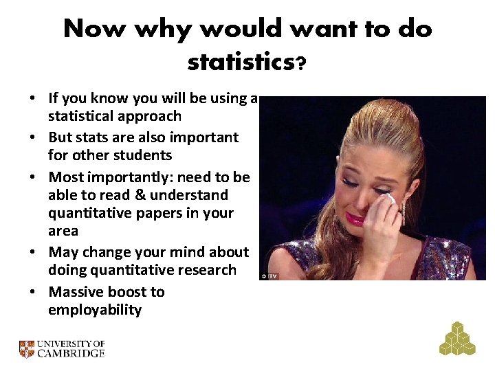 Now why would want to do statistics? • If you know you will be