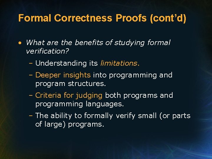 Formal Correctness Proofs (cont’d) • What are the benefits of studying formal verification? –