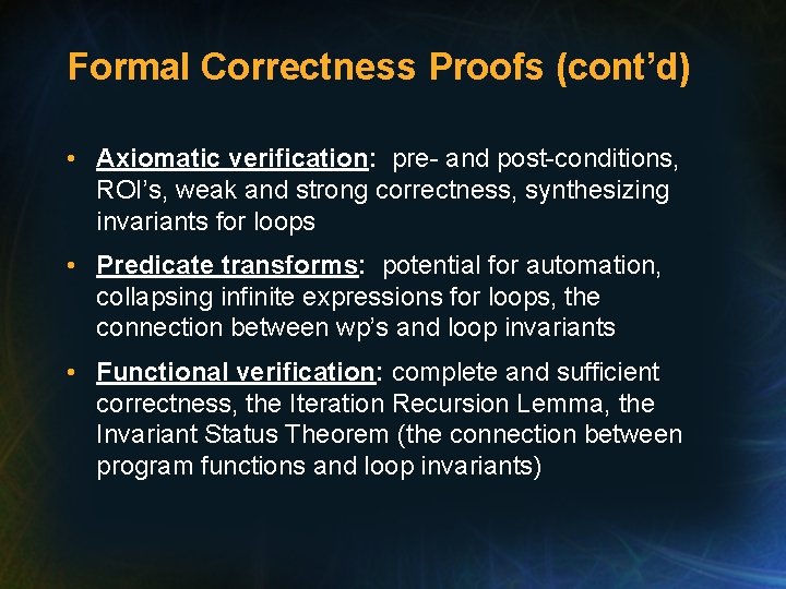 Formal Correctness Proofs (cont’d) • Axiomatic verification: pre- and post-conditions, ROI’s, weak and strong