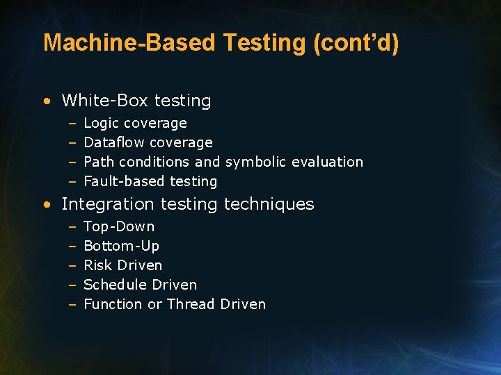 Machine-Based Testing (cont’d) • White-Box testing – – Logic coverage Dataflow coverage Path conditions