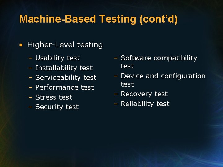 Machine-Based Testing (cont’d) • Higher-Level testing – – – Usability test Installability test Serviceability