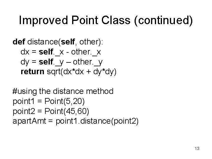 Improved Point Class (continued) def distance(self, other): dx = self. _x - other. _x Improved Point Class (continued) def distance(self, other): dx = self. _x - other. _x
