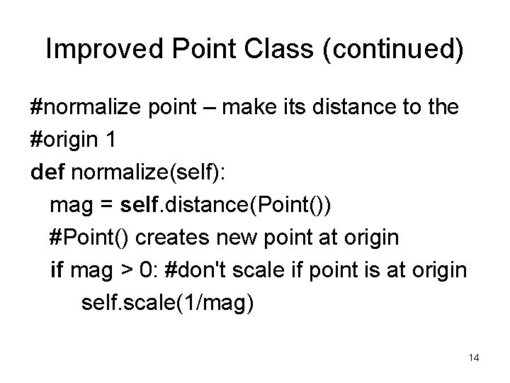 Improved Point Class (continued) #normalize point – make its distance to the #origin 1 Improved Point Class (continued) #normalize point – make its distance to the #origin 1