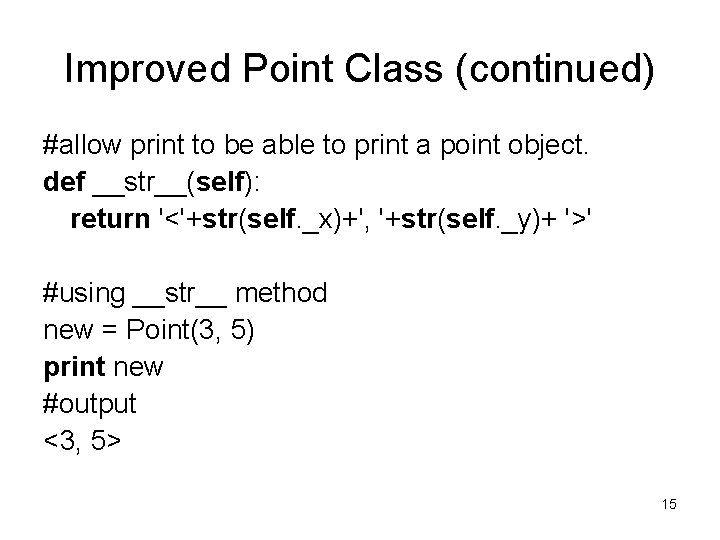 Improved Point Class (continued) #allow print to be able to print a point object. Improved Point Class (continued) #allow print to be able to print a point object.