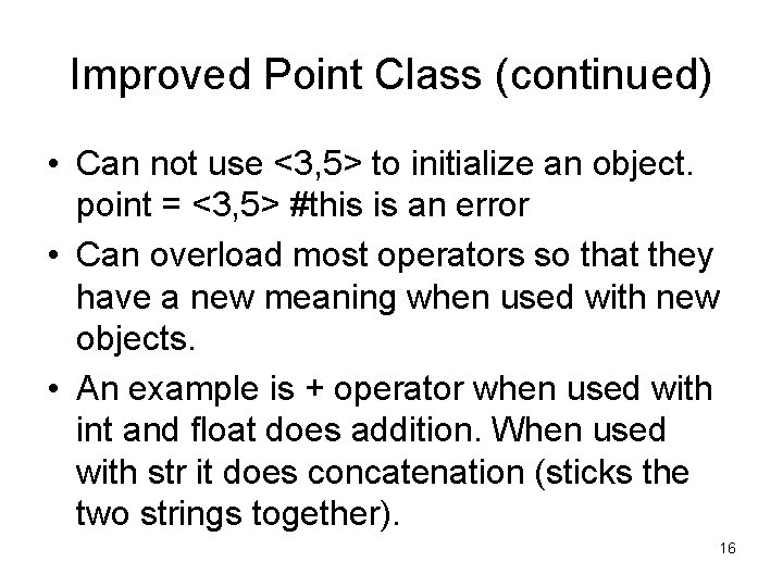 Improved Point Class (continued) • Can not use <3, 5> to initialize an object. Improved Point Class (continued) • Can not use <3, 5> to initialize an object.