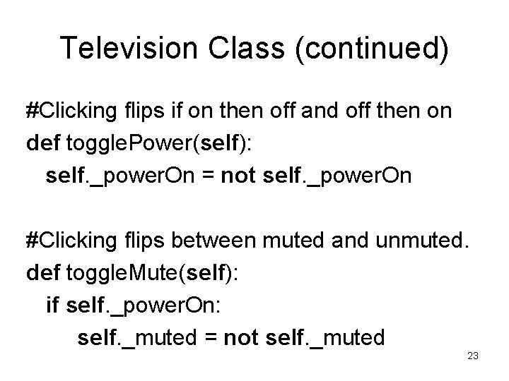 Television Class (continued) #Clicking flips if on then off and off then on def Television Class (continued) #Clicking flips if on then off and off then on def