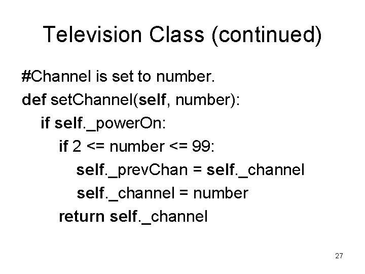 Television Class (continued) #Channel is set to number. def set. Channel(self, number): if self. Television Class (continued) #Channel is set to number. def set. Channel(self, number): if self.