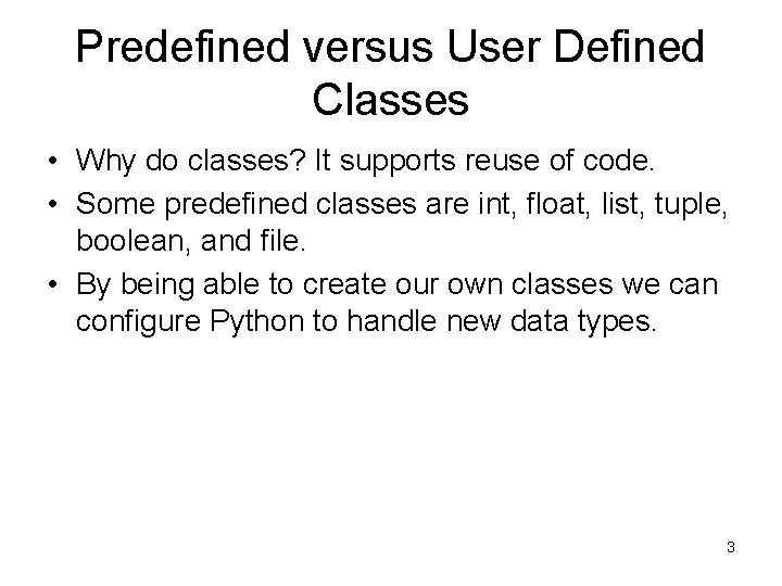 Predefined versus User Defined Classes • Why do classes? It supports reuse of code. Predefined versus User Defined Classes • Why do classes? It supports reuse of code.
