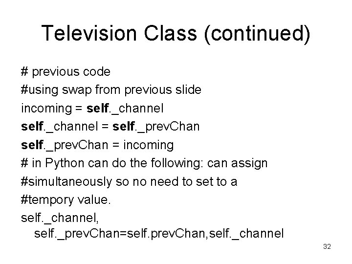 Television Class (continued) # previous code #using swap from previous slide incoming = self. Television Class (continued) # previous code #using swap from previous slide incoming = self.
