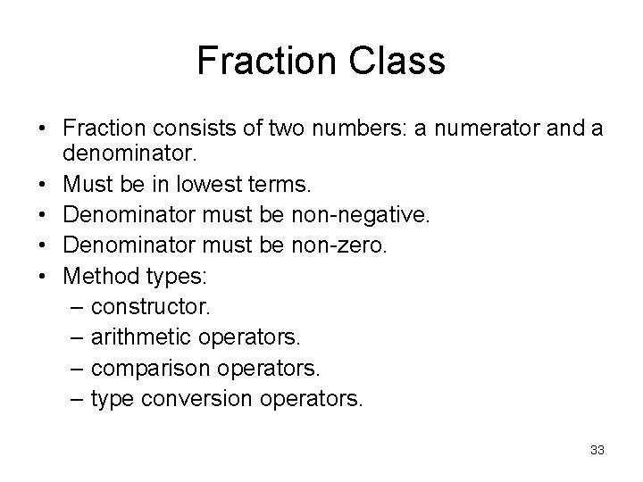 Fraction Class • Fraction consists of two numbers: a numerator and a denominator. • Fraction Class • Fraction consists of two numbers: a numerator and a denominator. •