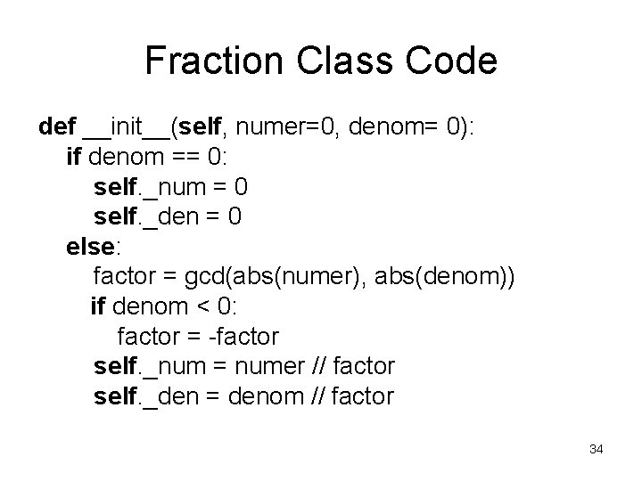 Fraction Class Code def __init__(self, numer=0, denom= 0): if denom == 0: self. _num Fraction Class Code def __init__(self, numer=0, denom= 0): if denom == 0: self. _num