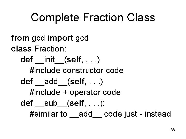 Complete Fraction Class from gcd import gcd class Fraction: def __init__(self, . . . Complete Fraction Class from gcd import gcd class Fraction: def __init__(self, . . .