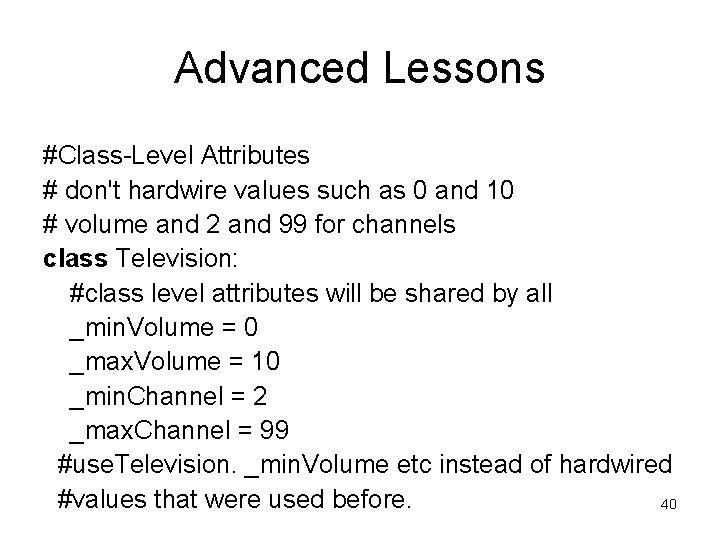 Advanced Lessons #Class-Level Attributes # don't hardwire values such as 0 and 10 # Advanced Lessons #Class-Level Attributes # don't hardwire values such as 0 and 10 #