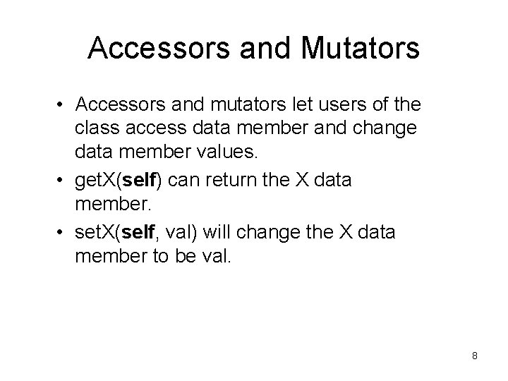 Accessors and Mutators • Accessors and mutators let users of the class access data Accessors and Mutators • Accessors and mutators let users of the class access data