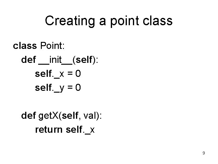 Creating a point class Point: def __init__(self): self. _x = 0 self. _y = Creating a point class Point: def __init__(self): self. _x = 0 self. _y =