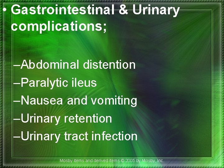  • Gastrointestinal & Urinary complications; –Abdominal distention –Paralytic ileus –Nausea and vomiting –Urinary