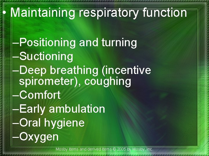 • Maintaining respiratory function –Positioning and turning –Suctioning –Deep breathing (incentive spirometer), coughing • Maintaining respiratory function –Positioning and turning –Suctioning –Deep breathing (incentive spirometer), coughing