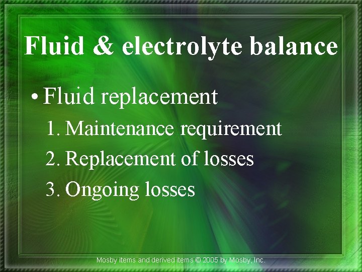 Fluid & electrolyte balance • Fluid replacement 1. Maintenance requirement 2. Replacement of losses