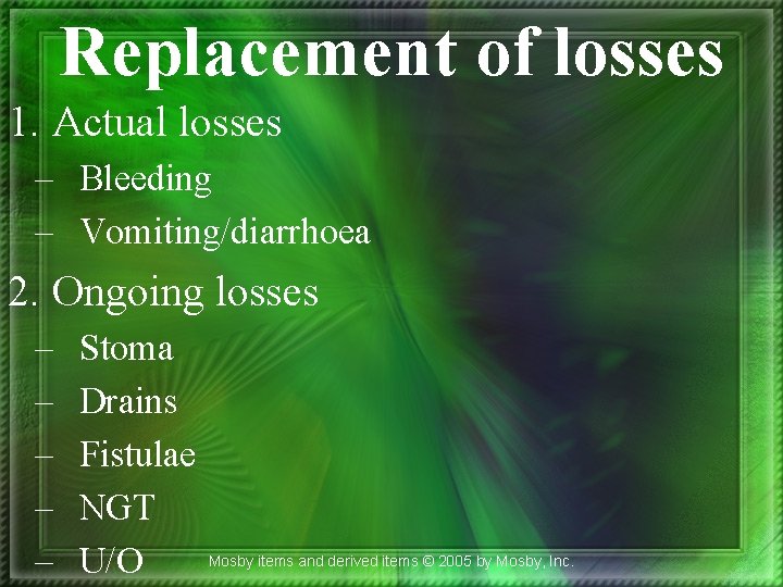 Replacement of losses 1. Actual losses – Bleeding – Vomiting/diarrhoea 2. Ongoing losses –