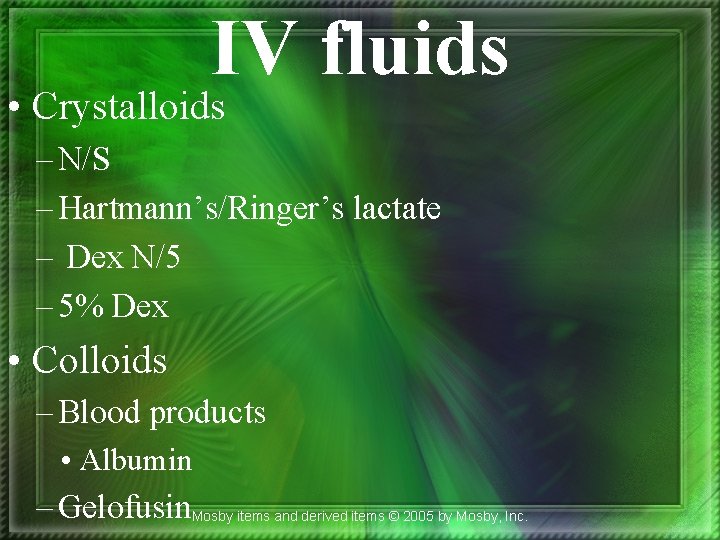 IV fluids • Crystalloids – N/S – Hartmann’s/Ringer’s lactate – Dex N/5 – 5%