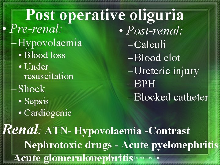 Post operative oliguria • Pre-renal: – Hypovolaemia • Blood loss • Under resuscitation –